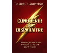 Conquérir ou disparaître: Discipline. Lucidité. Conquête intérieure.