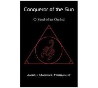 Conqueror Of The Sun 1 - Seed Of An Orchid