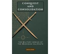 Conquest and Consolidation: The Military Genius of the Rashidun Caliphate