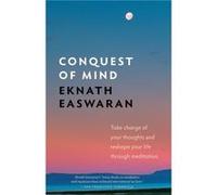 Conquest of Mind: Take Charge of Your Thoughts & Reshape Your Life Through Meditation