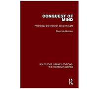 Conquest Of Mind: Phrenology And Victorian Social Thought (Routledge Library Editions: The Victorian World) (Volume 11)
