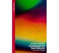 Conquest of the Useless: Fever Dreams in the Jungle
