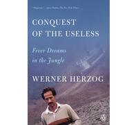 Conquest of the Useless: Fever Dreams in the Jungle – Penguin Books