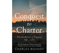 CONQUEST TO CHARTER- The Resilience of England: How the Danish and Norman Conquests ultimately led to Magna Carta and a powerful new England