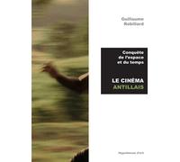 Conquête de l'espace et du temps Le cinéma antillais - Guillaume Robillard - Jannink Eds - broché - Essai
