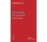 Conquête du pouvoir Roman politique - Sébastien Noël - L'harmattan - broché - Roman