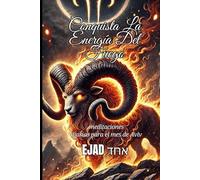Conquista la energía del fuego: meditaciones diarias para el mes de aviv- Aries