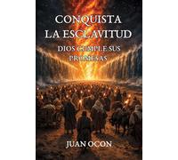 Conquista La Esclavitud: Dios Cumple Sus Promesas - Testimonio inspirado por Dios sobre el caminar en Su voluntad: de las cadenas a la libertad.