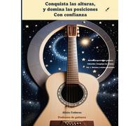 Conquista las alturas y domina las posiciones con confianza: Método progresivo de guitarra, Colección: Conquista las alturas, Vol. 1. Novena y octava posiciones
