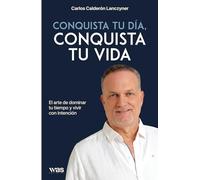Conquista tu día, conquista tu vida: El arte de dominar tu tiempo y vivir con intención