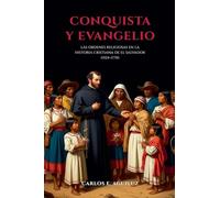 Conquista y evangelio las órdenes religiosas en la historia cristiana de El Salvador (1524-1770)