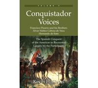 Conquistador Voices: The Spanish Conquest of the Americas as Recounted Largely by the Participants (Vol. II)
