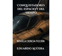 Conquistadores del espacio y del tiempo: Un viaje a través del Universo. Novela ciencia ficción, viajes en el tiempo y el espacio. Lectores de 12 a 18 años.