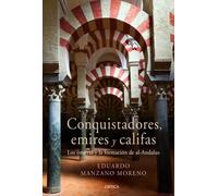 Conquistadores, emires y califas: Los omeyas y la formación de al-Andalus