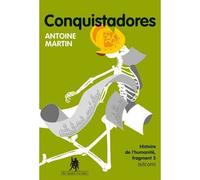 Conquistadores Histoire de l'humanité - Antoine Martin - Au diable vauvert - broché - Roman