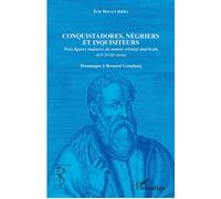 Conquistadores, négriers et inquisiteurs Trois figures majeures du monde colonial américain XVIe-XVIIIe siècles - Hommages à Bernard Grunberg - Eric Roulet - L'harmattan - broché - Essai