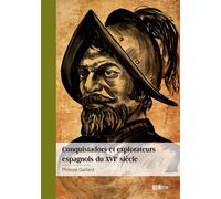 Conquistadors et explorateurs espagnols du XVIe siècle - Philippe Gaillard - Publibook - broché - Roman