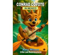Conrad Coyote in Mexico: Critter Lane World Adventures: A Fun Children's Chapter Book About Travel, Friendship, and Adventure for Ages 8-12