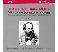 Conrad Eden / Roger Fisher / Timothy Farrell - Josef Rheinberger : Sämtliche Sonaten Für Orgel Vol. 3