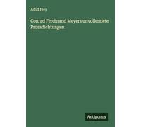 Conrad Ferdinand Meyers unvollendete Prosadichtungen