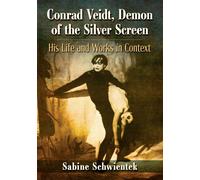 Conrad Veidt, Demon Of The Silver Screen: His Life And Works In Context