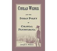 Conrad Weiser And The Indian Policy Of Colonial Pennsylvania