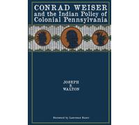 Conrad Weiser And The Indian Policy Of Colonial Pennsylvania