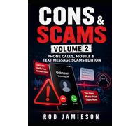 Cons & Scams: Volume 2: Phone Calls, Mobile & Text Message Scams Edition