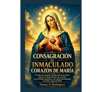 CONSAGRACIÓN AL INMACULADO CORAZÓN DE MARÍA: Un libro de oraciones católico para la devoción mariana, el Santo Rosario, las novenas y una unión más profunda con Jesús a través de María