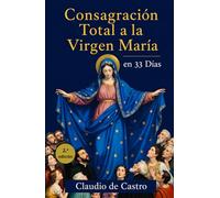 Consagración Total a la Virgen María en 33 Días: Guía de Oración Mariana y Devocionario Católico para Mujeres: Guía para Madres Católicas | Método ... la Mano con la Reina del Cielo hacia Jesús.
