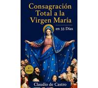 Consagración Total a la Virgen María en 33 Días: Guía de Oración Mariana y Devocionario Católico para Mujeres: Guía para Madres Católicas | Método ... la Mano con la Reina del Cielo hacia Jesús.