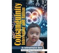 Consanguinity Inbreeding and Autism An Anthropological Quest - Profulla C. Sarker - Author Solutions Inc - Livre en Anglais Profulla C. SarkerProfulla C. Sarker (Auteur)
