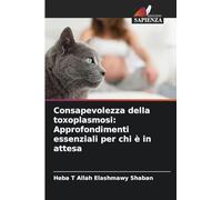 Consapevolezza della toxoplasmosi: Approfondimenti essenziali per chi è in attesa