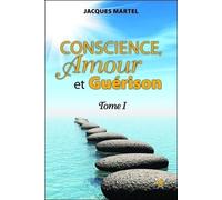 Conscience, Amour Et Guérison - Tome 1
