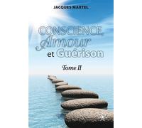 Conscience, amour et guérison Tome 2 - Jacques Martel - Atma Internationales - broché - Guide