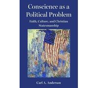 Conscience as a Political Problem: Faith, Culture, and Christian Statesmanship