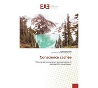 Conscience cachée Champ de conscience protocolaire et perception quantique - Ravikumar Kurup - Universitaires Europeennes - broché - Livre