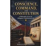 Conscience, Command, and Constitution: A Philosophy of Law for Philippine Constitutional Life