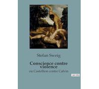 Conscience contre violence: ou Castellion contre Calvin