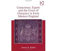 Conscience, Equity And The Court Of Chancery In Early Modern England