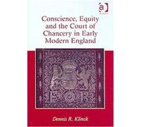 Conscience, Equity and the Court of Chancery in Early Modern England Dennis R. Klinck (Auteur)