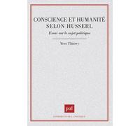 Conscience Et Humanité Selon Husserl - Essai Sur Le Sujet Politique