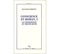 Conscience et roman 1 La conscience au grand jour - Jean-Louis Chrétien - Minuit - broché - Essai