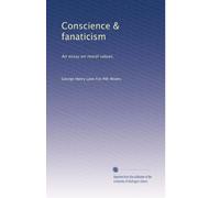Conscience & fanaticism: An essay on moral values,