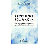 Conscience ouverte Un mode de connaissance qui exalte l'expérience du vivant - Pierre-Paul Bracco - L'harmattan - broché - Essai