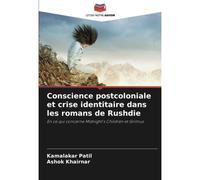 Conscience Postcoloniale Et Crise Identitaire Dans Les Romans De Rushdie