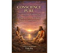 Conscience Pure: Une traduction vivante de la Gita d'Ashtavakra: Le Chant Ancien de la Liberte Absolue