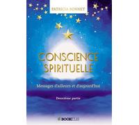 Conscience spirituelle Messages d'ailleurs et d'aujourd'hui - seconde partie - Patricia Bonnet - Bookelis - broché - Essai