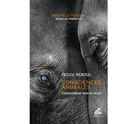 Consciences animales - Nouvelle Édition: Communiquer avec le vivant