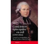 Consciences Épiscopales En Exil (1789-1814) - A Travers La Correspondance De Mgr De La Fare, Évêque De Nancy